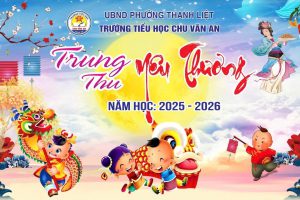 TRUNG THU YÊU THƯƠNG  TẠI TRƯỜNG TIỂU HỌC CHU VĂN AN – PHƯỜNG THANH LIỆT