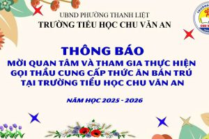 THÔNG BÁO MỜI QUAN TÂM VÀ THAM GIA THỰC HIỆN  GỌI THẦU CUNG CẤP THỨC ĂN BÁN TRÚ  TẠI TRƯỜNG TIỂU HỌC CHU VĂN AN