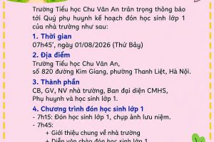 TRƯỜNG TH CHU VĂN AN THÔNG BÁO CHƯƠNG TRÌNH CHÀO ĐÓN HỌC SINH LỚP 1 NĂM HỌC 2026-2027