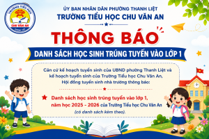 DANH SÁCH HỌC SINH TRÚNG TUYỂN VÀO LỚP 1 TRƯỜNG TIỂU HỌC CHU VĂN AN PHƯỜNG THANH LIỆT NĂM HỌC 2026 – 2027